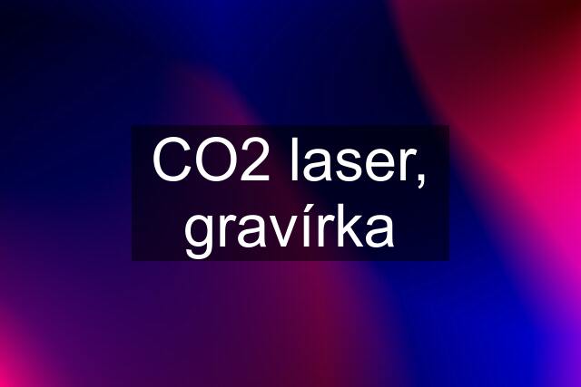 CO2 laser, gravírka