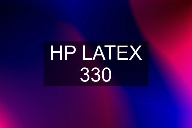 HP LATEX 330