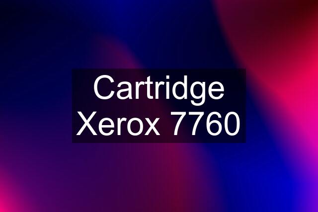Cartridge Xerox 7760