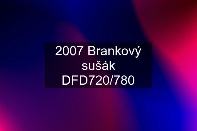 2007 Brankový sušák DFD720/780