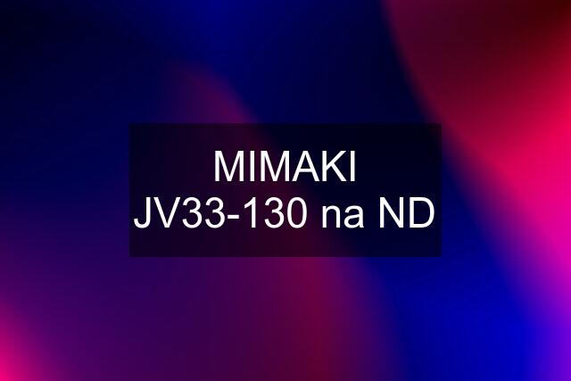 MIMAKI JV33-130 na ND