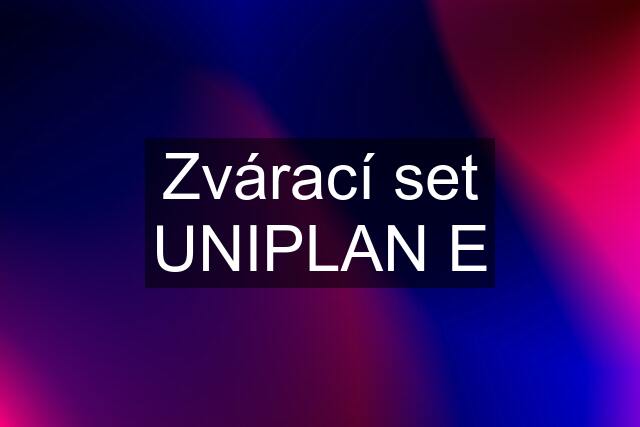 Zvárací set UNIPLAN E