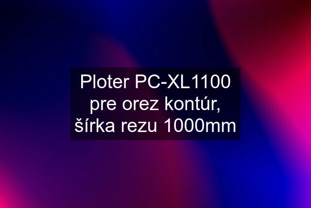 Ploter PC-XL1100 pre orez kontúr, šírka rezu 1000mm