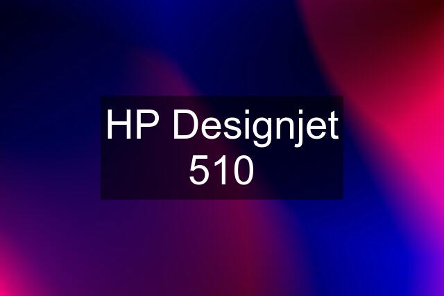 HP Designjet 510