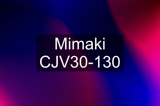 Mimaki CJV30-130