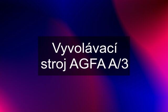 Vyvolávací stroj AGFA A/3