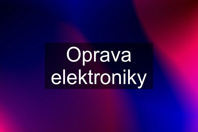 Oprava elektroniky