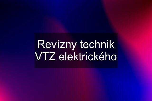 Revízny technik VTZ elektrického