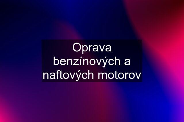 Oprava benzínových a naftových motorov