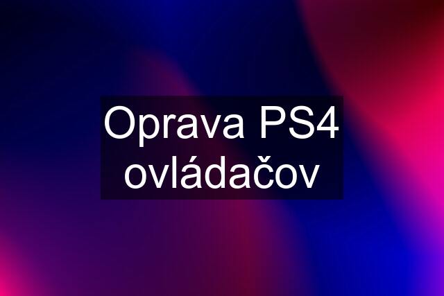 Oprava PS4 ovládačov