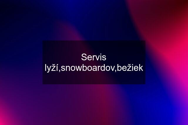 Servis lyží,snowboardov,bežiek