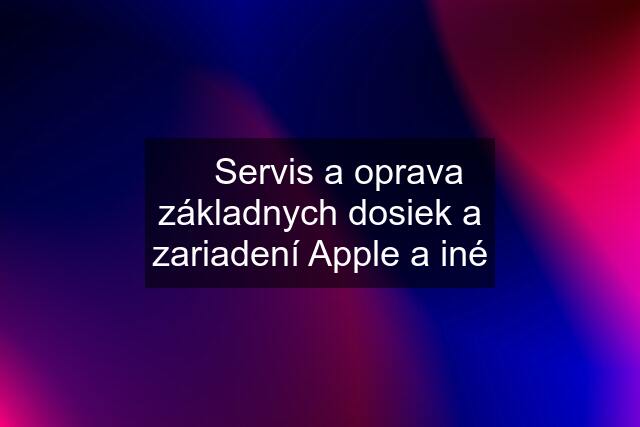  Servis a oprava základnych dosiek a zariadení Apple a iné