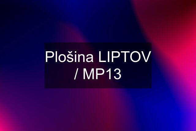 Plošina LIPTOV / MP13