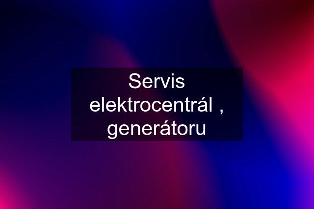 Servis elektrocentrál , generátoru