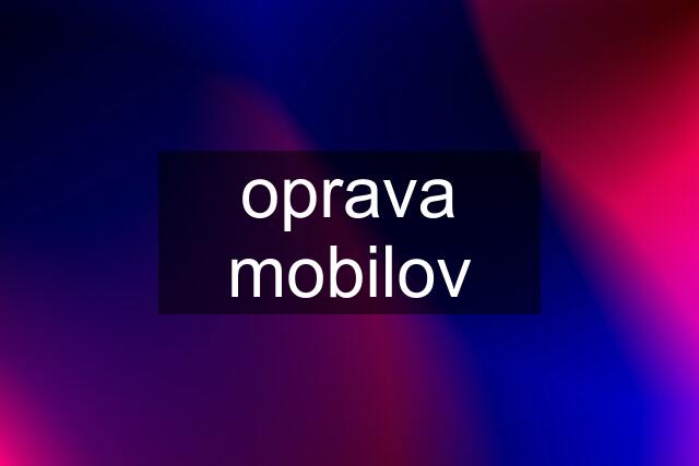 oprava mobilov