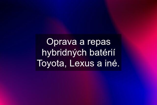 Oprava a repas hybridných batérií Toyota, Lexus a iné.