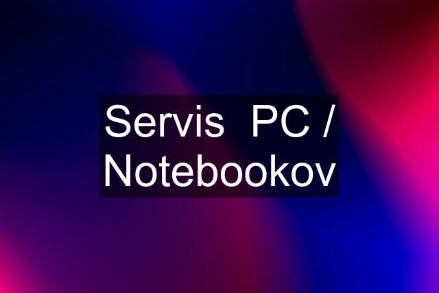 Servis  PC / Notebookov