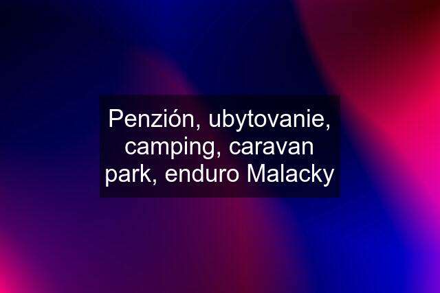 Penzión, ubytovanie, camping, caravan park, enduro Malacky