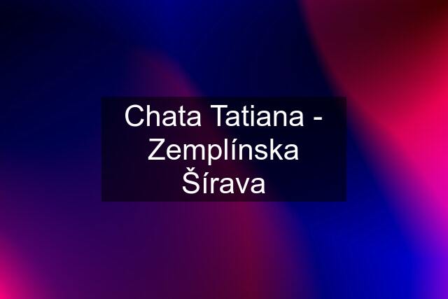 Chata Tatiana - Zemplínska Šírava