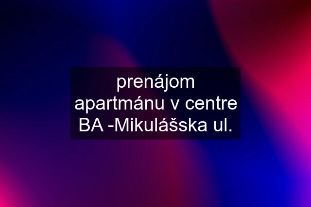 prenájom apartmánu v centre BA -Mikulášska ul.