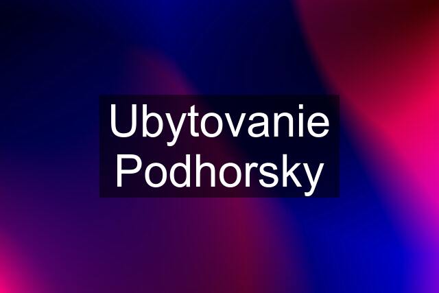 Ubytovanie Podhorsky