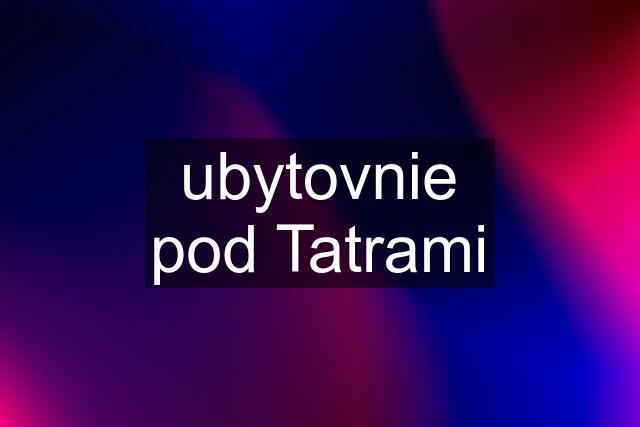 ubytovnie pod Tatrami