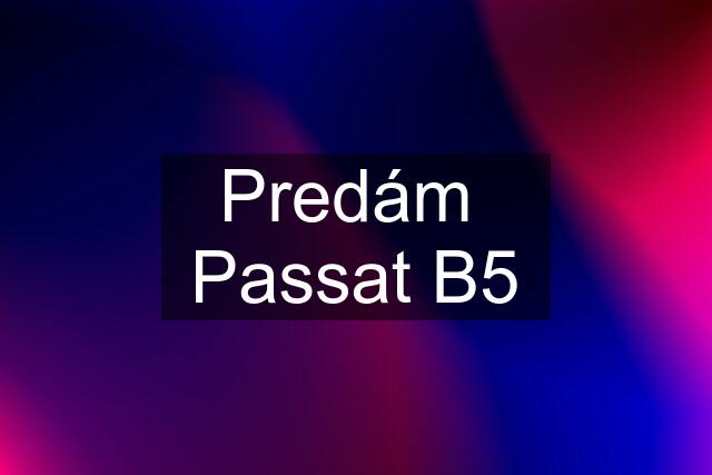 Predám  Passat B5