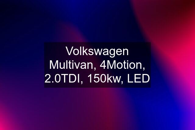 Volkswagen Multivan, 4Motion, 2.0TDI, 150kw, LED