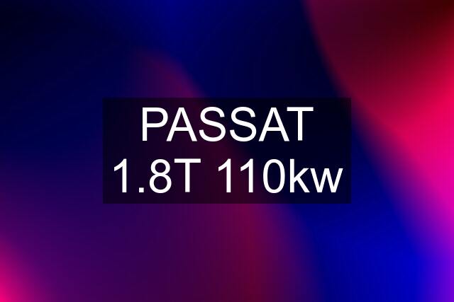 PASSAT 1.8T 110kw