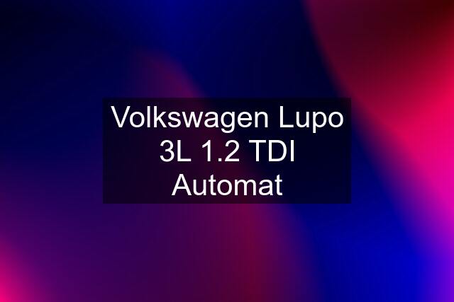 Volkswagen Lupo 3L 1.2 TDI Automat