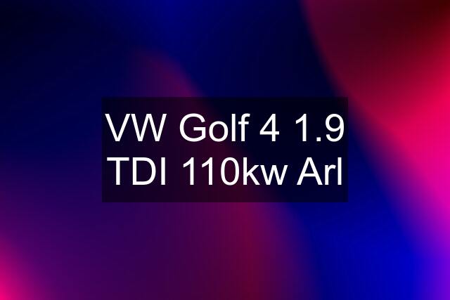 VW Golf 4 1.9 TDI 110kw Arl