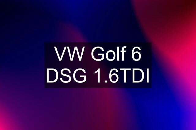 VW Golf 6 DSG 1.6TDI