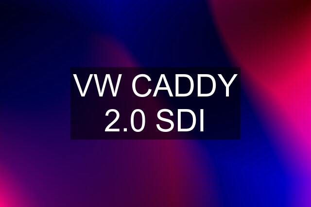 VW CADDY 2.0 SDI