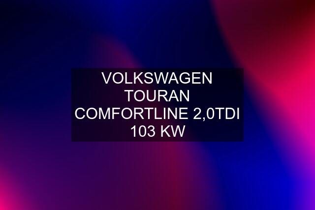 VOLKSWAGEN TOURAN COMFORTLINE 2,0TDI 103 KW