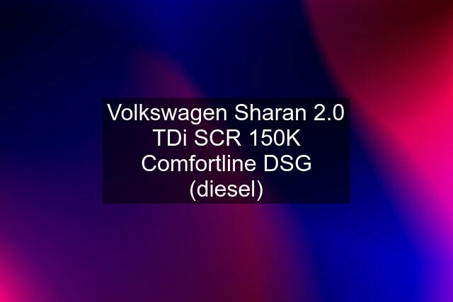 Volkswagen Sharan 2.0 TDi SCR 150K Comfortline DSG (diesel)