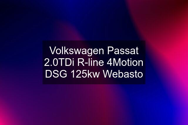 Volkswagen Passat 2.0TDi R-line 4Motion DSG 125kw Webasto