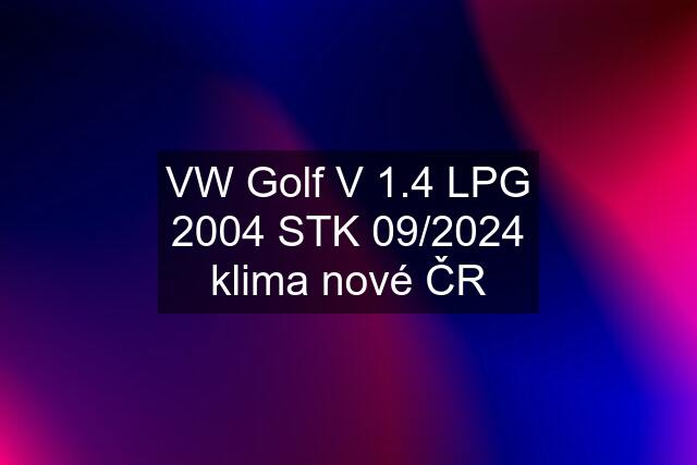 VW Golf V 1.4 LPG 2004 STK 09/2024 klima nové ČR