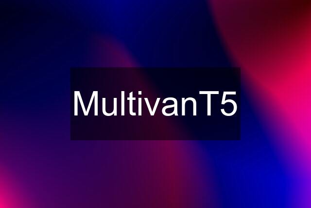 MultivanT5