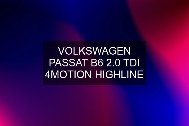 VOLKSWAGEN PASSAT B6 2.0 TDI 4MOTION HIGHLINE