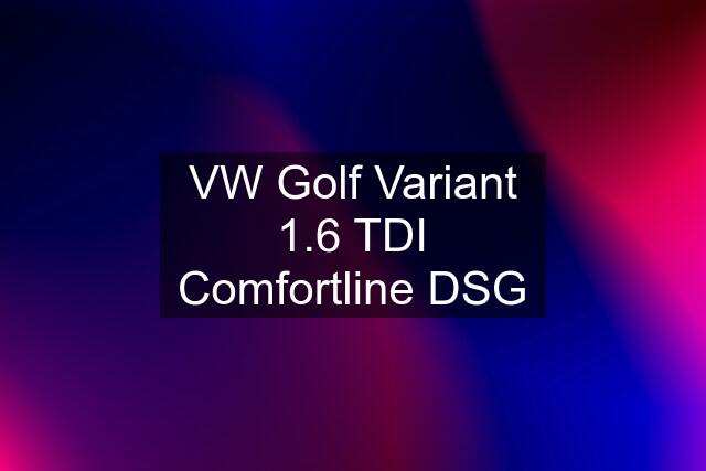 VW Golf Variant 1.6 TDI Comfortline DSG