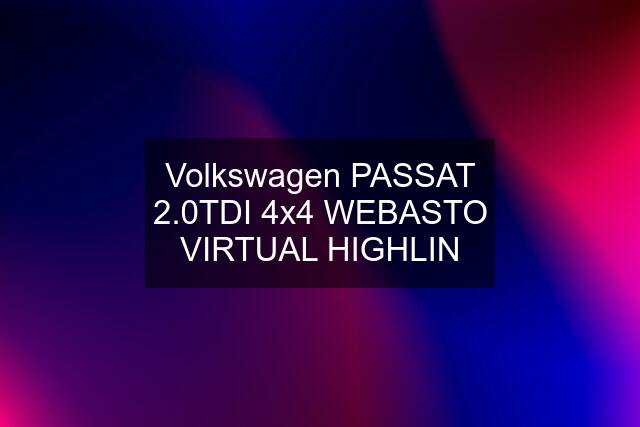 Volkswagen PASSAT 2.0TDI 4x4 WEBASTO VIRTUAL HIGHLIN