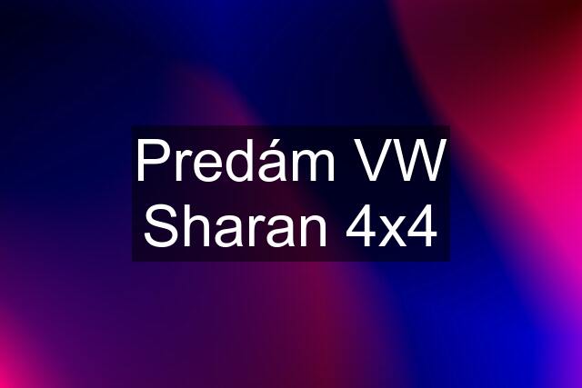 Predám VW Sharan 4x4