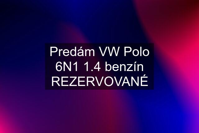 Predám VW Polo 6N1 1.4 benzín REZERVOVANÉ