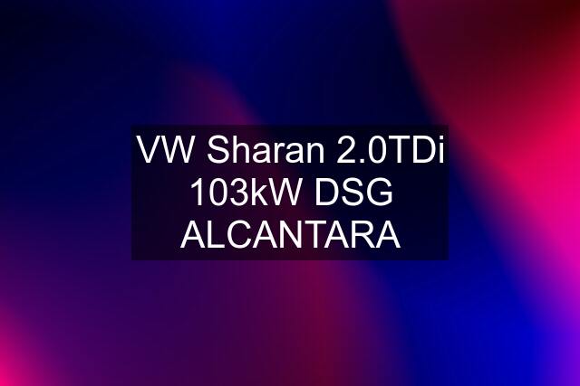 VW Sharan 2.0TDi 103kW DSG ALCANTARA