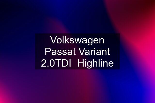 Volkswagen Passat Variant 2.0TDI  Highline