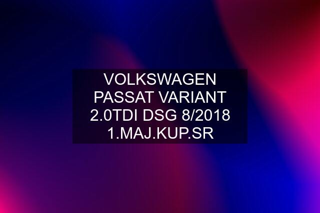 VOLKSWAGEN PASSAT VARIANT 2.0TDI DSG 8/2018 1.MAJ.KUP.SR