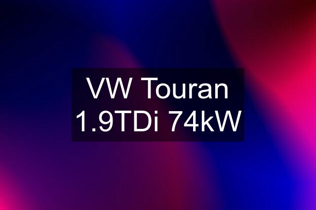 VW Touran 1.9TDi 74kW