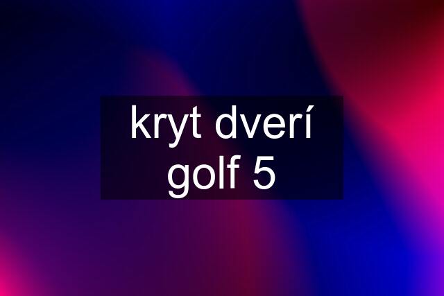 kryt dverí golf 5