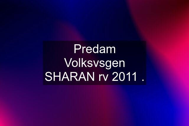 Predam Volksvsgen SHARAN rv 2011 .