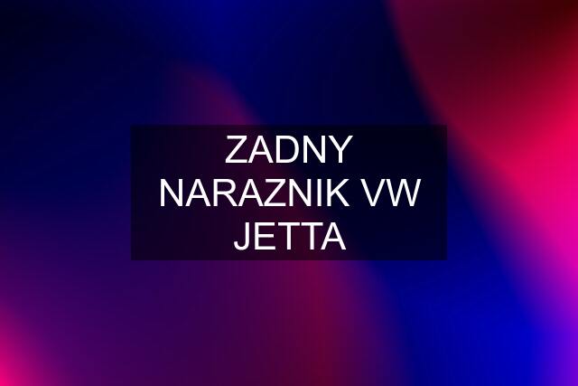 ZADNY NARAZNIK VW JETTA